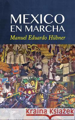 Mexico En Marcha Manuel Eduardo Hubner 9781633911154 Westphalia Press - książka