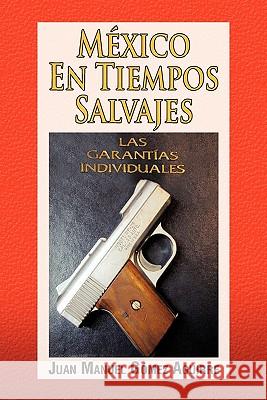 Mexico En Tiempos Salvajes Juan Manuel Gmez Aguirre 9781617645792 Palibrio - książka