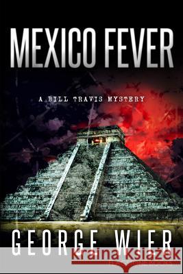 Mexico Fever George Wier 9781533406569 Createspace Independent Publishing Platform - książka