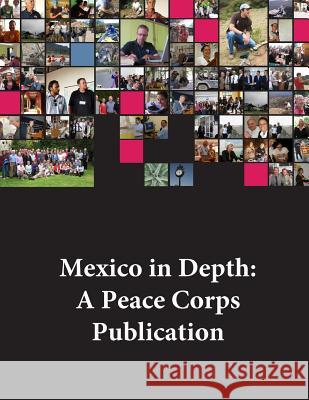 Mexico in Depth: A Peace Corps Publication Peace Corps 9781502356543 Createspace - książka