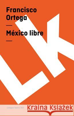 Mexico libre Francisco Ortega 9788496290105 Linkgua - książka