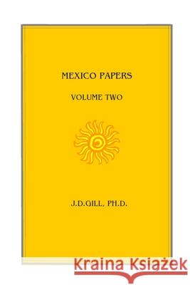 Mexico Papers: Volume Two Dr J. D. Gill 9781535383967 Createspace Independent Publishing Platform - książka