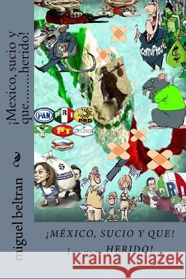 ¡mexico, Sucio Y Que........Herido! Beltran, Miguel Angel 9781545084762 Createspace Independent Publishing Platform - książka