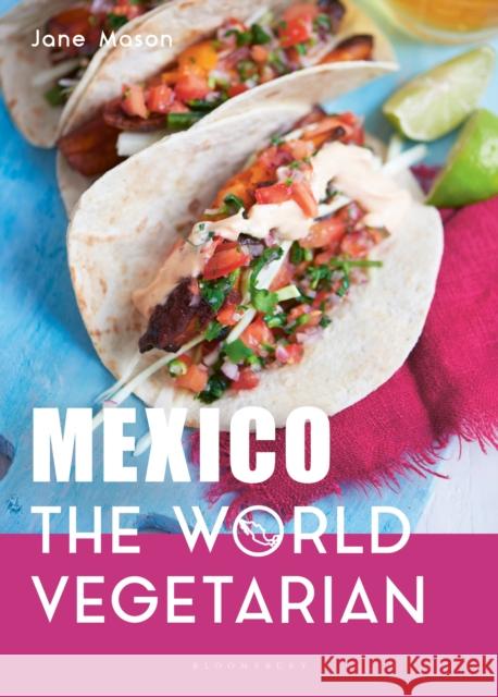 Mexico: The World Vegetarian Jane Mason 9781472974969 Bloomsbury Publishing PLC - książka