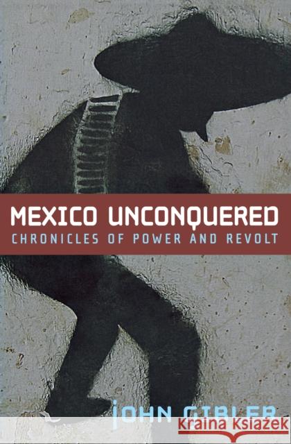 Mexico Unconquered: Chronicles of Power and Revolt Gibler, John 9780872864931 City Lights Books - książka