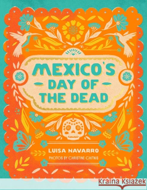 Mexico's Day of the Dead: A Celebration of Life Through Photos and Stories Luisa Navarro 9781958417591 Hardie Grant Books - książka