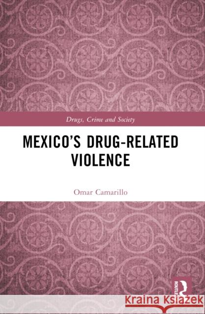 Mexico's Drug-Related Violence Omar Camarillo 9780367752743 Taylor & Francis Ltd - książka