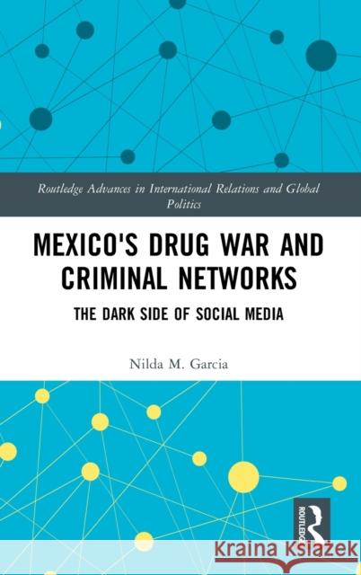 Mexico's Drug War and Criminal Networks: The Dark Side of Social Media Nilda M. Garcia 9780367334963 Routledge - książka