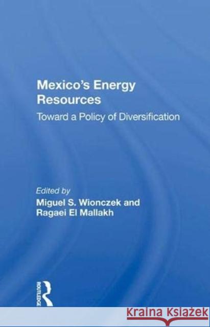 Mexico's Energy Resources: Toward a Policy of Diversification Wionczek, Miguel S. 9780367019983 Taylor and Francis - książka