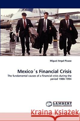 Mexico´s Financial Crisis Miguel Angel Picazo 9783838361802 LAP Lambert Academic Publishing - książka