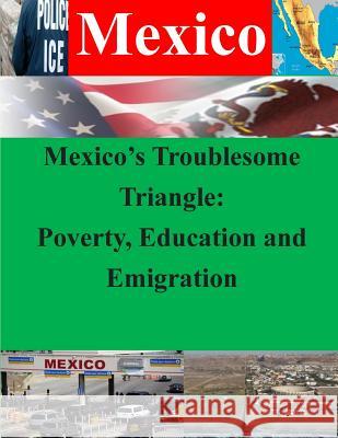 Mexico's Troublesome Triangle: Poverty, Education and Emigration Naval War College 9781500414351 Createspace - książka