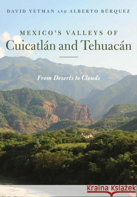 Mexico's Valleys of Cuicatlán and Tehuacán: From Deserts to Clouds David Yetman, Alberto Búrquez 9780816548736 University of Arizona Press - książka