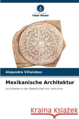 Mexikanische Architektur Alejandro Villalobos   9786206278719 Verlag Unser Wissen - książka