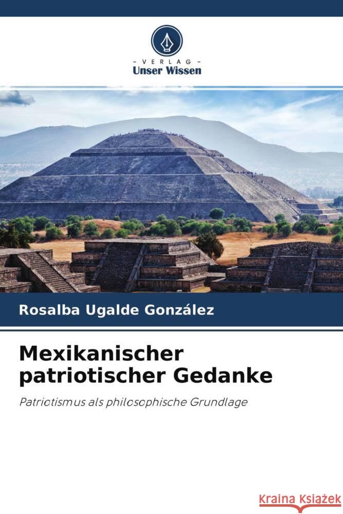 Mexikanischer patriotischer Gedanke Ugalde González, Rosalba 9786204684062 Verlag Unser Wissen - książka