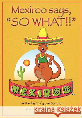 Mexiroo Says, So What!! Cindy Lou Barraza 9781890900786 Insight Publishing Group - książka