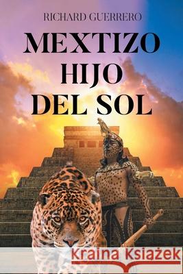 Mextizo Hijo Del Sol Richard Guerrero 9781662498800 Page Publishing - książka
