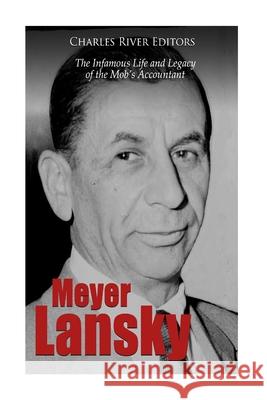 Meyer Lansky: The Infamous Life and Legacy of the Mob's Accountant Charles River Editors 9781727273724 Createspace Independent Publishing Platform - książka