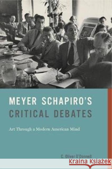 Meyer Schapiro's Critical Debates: Art Through a Modern American Mind C. Oliver O'Donnell 9780271084657 Penn State University Press - książka