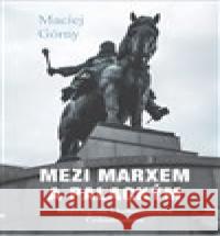 Mezi Marxem a Palackým Maciej Górny 9788075114396 Volvox Globator - książka