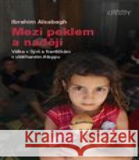 Mezi peklem a nadějí - Válka v Sýrii a františkáni v obléhaném Aleppu Ibrahim Alsabagh 9788075660695 Karmelitánské nakladatelství - książka