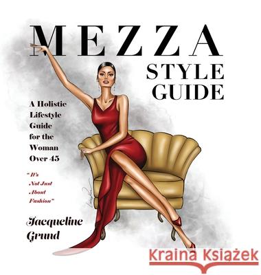 Mezza Style Guide: A Holistic Lifestyle Guide for the Woman over Forty-Five Jacqueline Grund 9781665302982 Booklogix - książka
