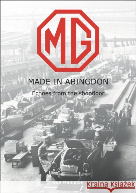 Mg, Made in Abingdon: Echoes from the Shopfloor Bob Frampton 9781787116085 David & Charles - książka