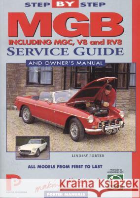 MGB Step-by-Step Service Guide and Owner's Manual: The Total Guide to MGB Maintenance Lindsay Porter 9781899238002 Porter Publishing - książka