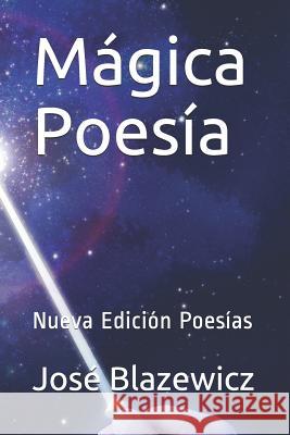 Mágica Poesía: Nueva Edición Poesías Blazewicz, José 9781090849649 Independently Published - książka