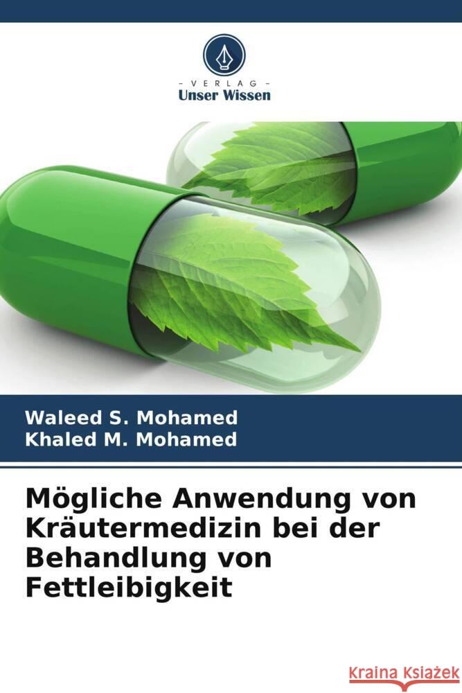 Mögliche Anwendung von Kräutermedizin bei der Behandlung von Fettleibigkeit S. Mohamed, Waleed, M. Mohamed, Khaled 9786208645489 Verlag Unser Wissen - książka