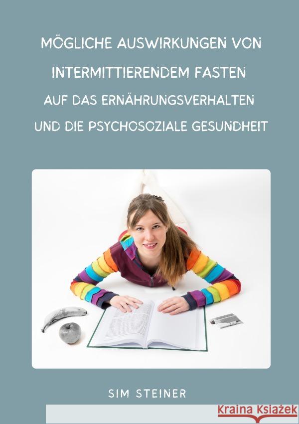 Mögliche Auswirkungen von intermittierendem Fasten auf das Ernährungsverhalten und die psychosoziale Gesundheit Steiner, Sim 9783759874931 epubli - książka