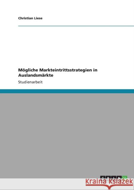 Mögliche Markteintrittsstrategien in Auslandsmärkte Liese, Christian 9783640840359 Grin Verlag - książka