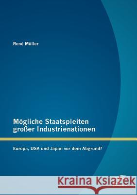 Mögliche Staatspleiten großer Industrienationen: Europa, USA und Japan vor dem Abgrund? Müller, René 9783842881815 Diplomica Verlag Gmbh - książka