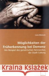 Möglichkeiten der Früherkennung bei Demenz : Am Beispiel des geriatrischen Netzwerkes der Stadt Coburg Blietzsch, Liane 9783639056402 VDM Verlag Dr. Müller - książka