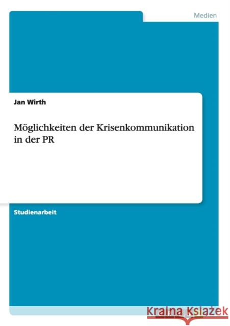 Möglichkeiten der Krisenkommunikation in der PR Wirth, Jan 9783656412595 Grin Verlag - książka