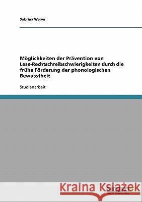 Möglichkeiten der Prävention von Lese-Rechtschreibschwierigkeiten durch die frühe Förderung der phonologischen Bewusstheit Sabrina Weber 9783638688222 Grin Verlag - książka