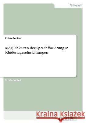 M?glichkeiten der Sprachf?rderung in Kindertageseinrichtungen Luisa Becker 9783346645609 Grin Verlag - książka