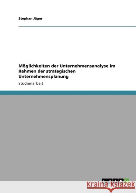 Möglichkeiten der Unternehmensanalyse im Rahmen der strategischen Unternehmensplanung Jäger, Stephan 9783640206230 Grin Verlag - książka