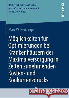 Möglichkeiten Für Optimierungen Bei Krankenhäusern Der Maximalversorgung in Zeiten Zunehmenden Kosten- Und Konkurrenzdrucks Benzinger, Marc W. 9783658348779 Springer Gabler - książka