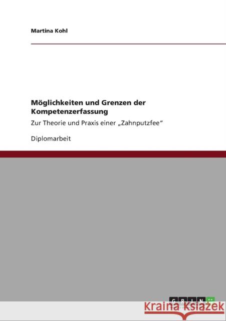 Möglichkeiten und Grenzen der Kompetenzerfassung: Zur Theorie und Praxis einer 