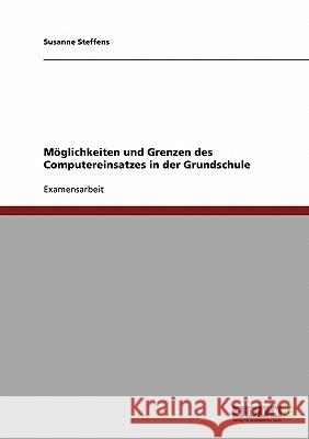 Möglichkeiten und Grenzen des Computereinsatzes in der Grundschule Steffens, Susanne 9783638730242 Grin Verlag - książka