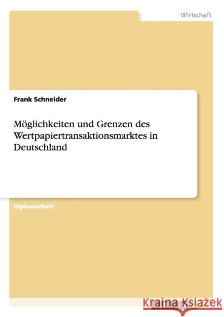Möglichkeiten und Grenzen des Wertpapiertransaktionsmarktes in Deutschland Schneider, Frank 9783656581208 Grin Verlag Gmbh - książka