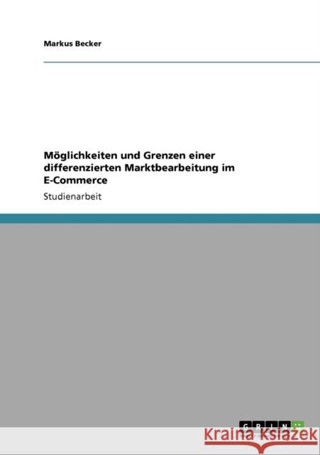 Möglichkeiten und Grenzen einer differenzierten Marktbearbeitung im E-Commerce Becker, Markus 9783640337378 GRIN Verlag - książka