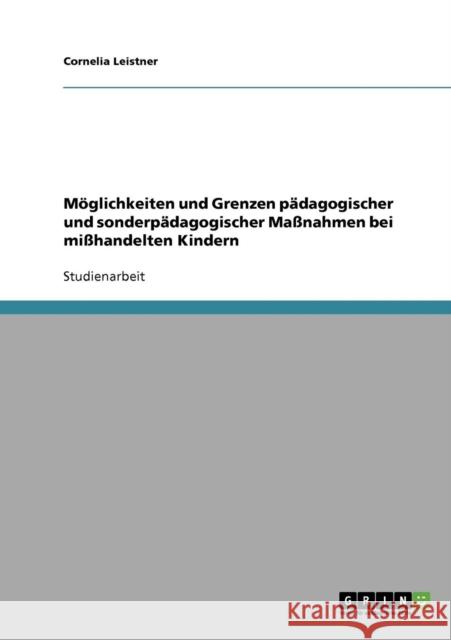 Möglichkeiten und Grenzen pädagogischer und sonderpädagogischer Maßnahmen bei mißhandelten Kindern Leistner, Cornelia 9783638699983 Grin Verlag - książka