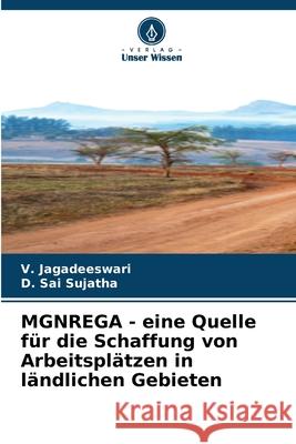 MGNREGA - eine Quelle f?r die Schaffung von Arbeitspl?tzen in l?ndlichen Gebieten V. Jagadeeswari D. Sa 9786207786053 Verlag Unser Wissen - książka