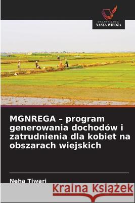 MGNREGA - program generowania dochodów i zatrudnienia dla kobiet na obszarach wiejskich Tiwari, Neha 9786208844950 Wydawnictwo Nasza Wiedza - książka