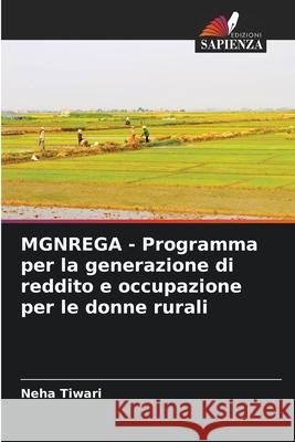 MGNREGA - Programma per la generazione di reddito e occupazione per le donne rurali Tiwari, Neha 9786208845001 Edizioni Sapienza - książka