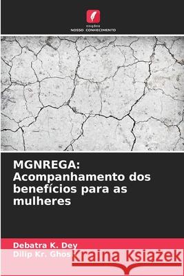 MGNREGA: Acompanhamento dos benefícios para as mulheres Dey, Debatra K., Ghosh, Dilip Kr. 9786202326841 Edições Nosso Conhecimento - książka