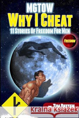 MGTOW Why I Cheat: 11 Stories Of Freedom for Men Patten, Tim 9781985019300 Createspace Independent Publishing Platform - książka