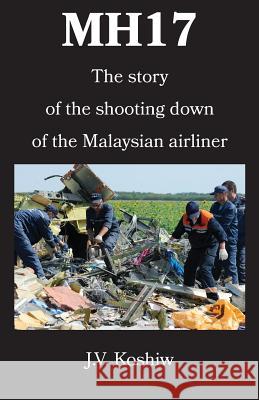 Mh17: The story of the shooting down of the Malaysian airliner Koshiw, J. V. 9781512386608 Createspace - książka