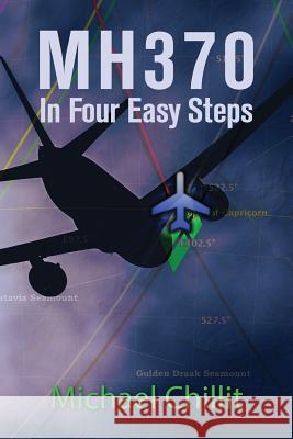 Mh370: In Four Easy Steps Michael Chillit 9781726445153 Createspace Independent Publishing Platform - książka